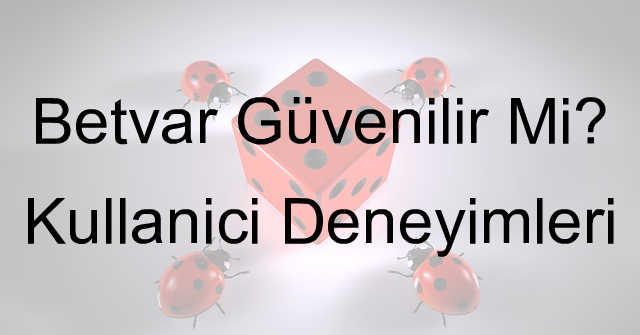 Betvar güvenilir mi