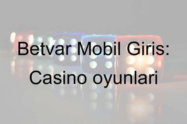 Betvar Mobil Giriş: Casino oyunları 1 Betvar mobil giriş